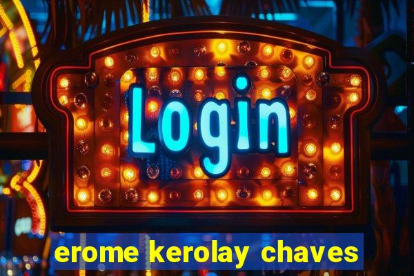 erome kerolay chaves